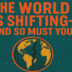 The World Is Shifting—And So Must You: A Lecture for Builders of the Next Civilization