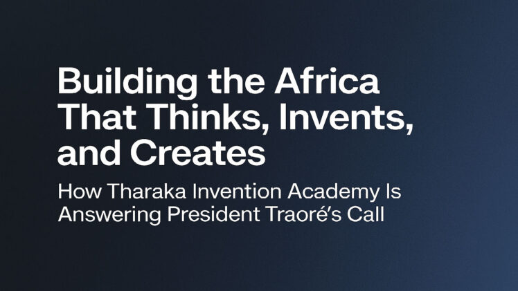 Realizing President Traoré’s Vision for an Africa That Thinks, Invents, and Builds