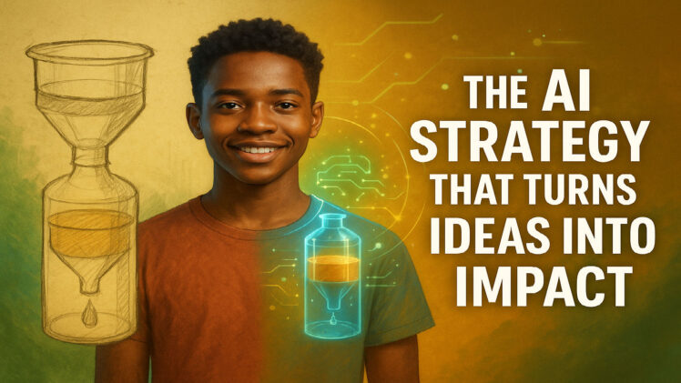 THE AI STRATEGY THAT TURNS IDEAS INTO IMPACT